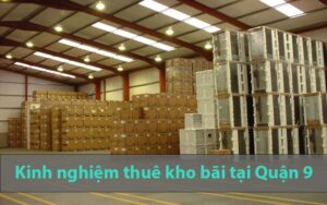 Kinh Nghiệm Thuê Kho Bãi Tại Quận 9