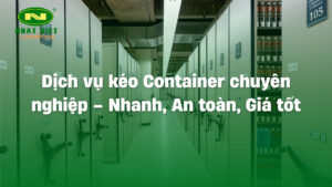 Dịch vụ kéo container chuyên nghiệp