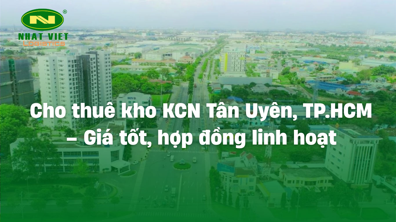 Cho thuê kho KCN Tân Uyên - TP. HCM