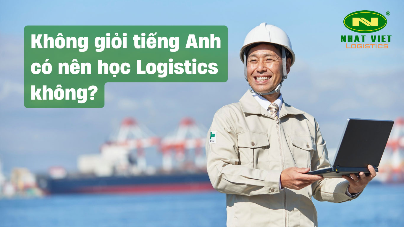 Không giỏi tiếng Anh có nên học logistics?