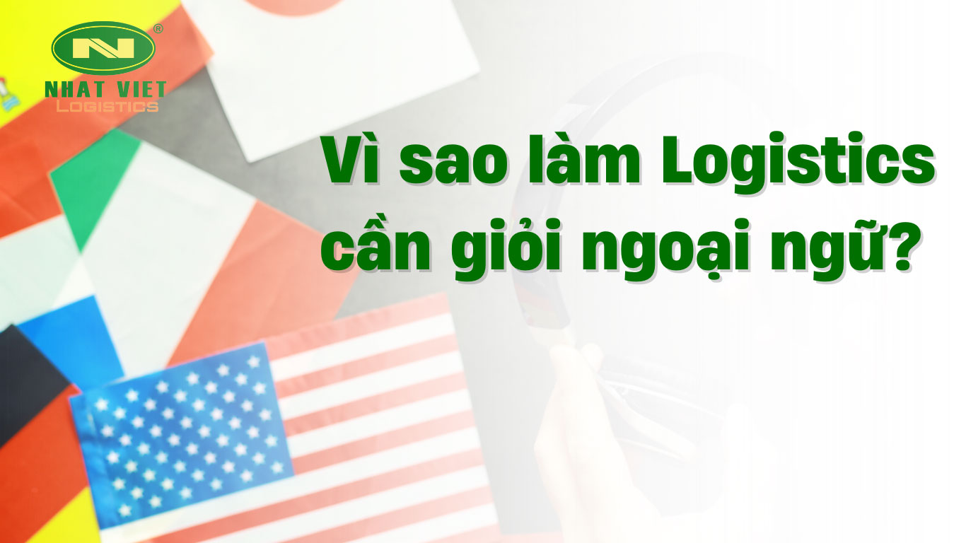 Vì sao làm logistics cần giỏi ngoại ngữ
